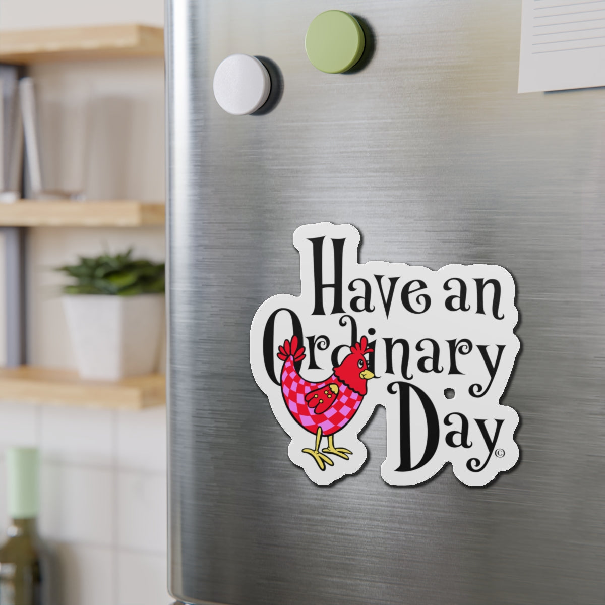 Have an Ordinary Day Cheerful Die-Cut Magnets, Quirky Kitchen Decor, Fun Gift for Friends,