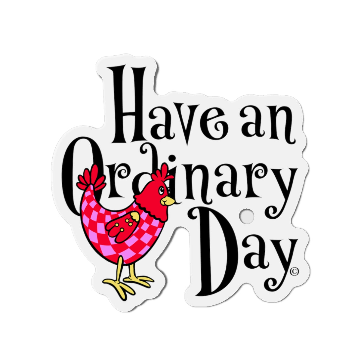 Have an Ordinary Day Cheerful Die-Cut Magnets, Quirky Kitchen Decor, Fun Gift for Friends,