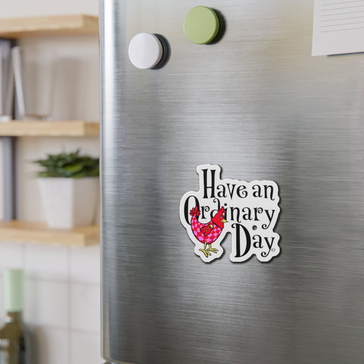 Have an Ordinary Day Cheerful Die-Cut Magnets, Quirky Kitchen Decor, Fun Gift for Friends,