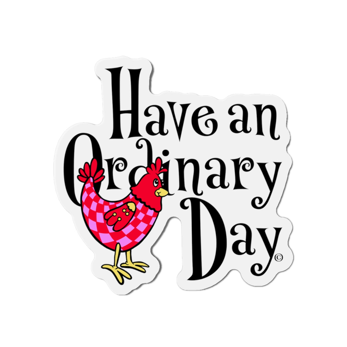Have an Ordinary Day Cheerful Die-Cut Magnets, Quirky Kitchen Decor, Fun Gift for Friends,