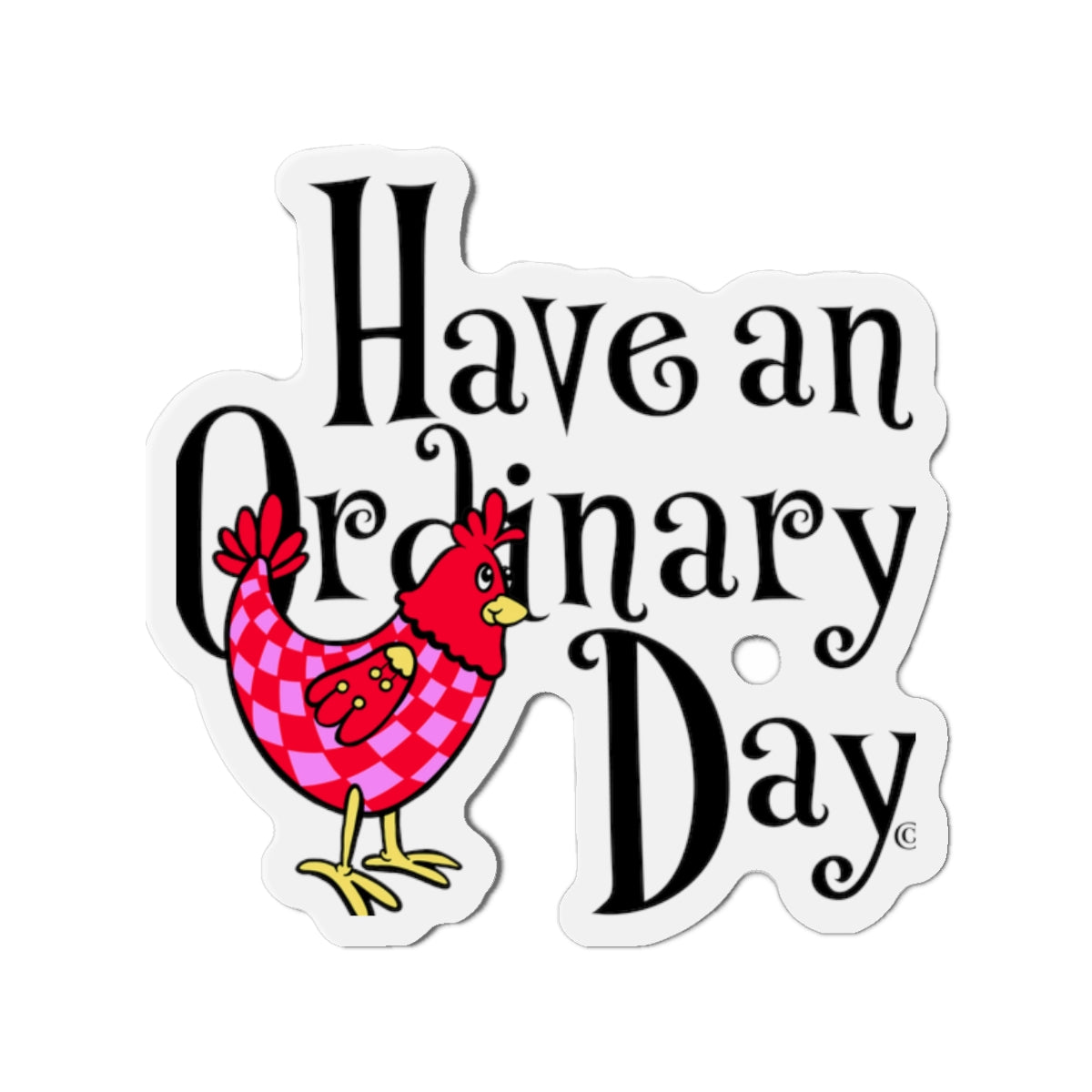 Have an Ordinary Day Cheerful Die-Cut Magnets, Quirky Kitchen Decor, Fun Gift for Friends,