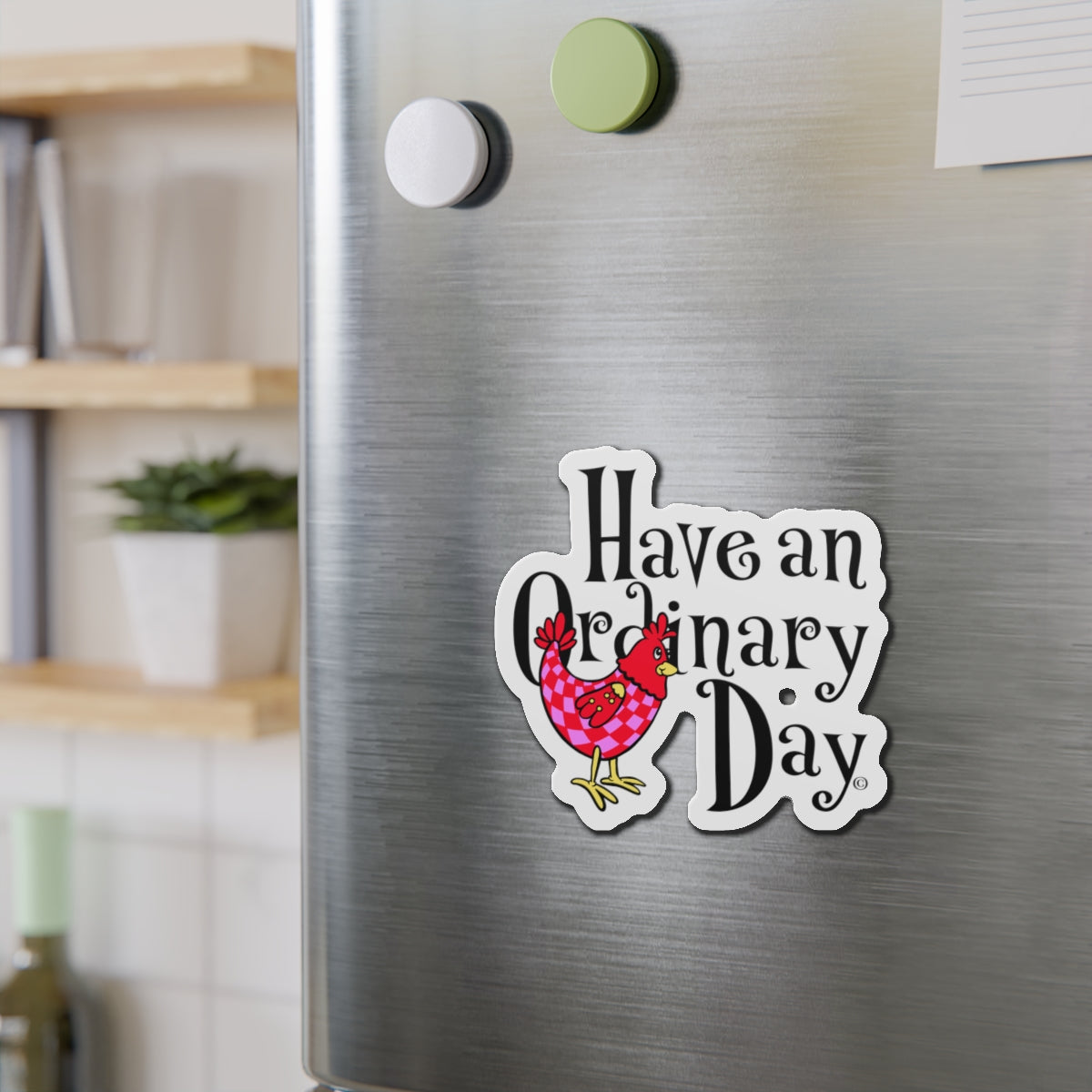 Have an Ordinary Day Cheerful Die-Cut Magnets, Quirky Kitchen Decor, Fun Gift for Friends,