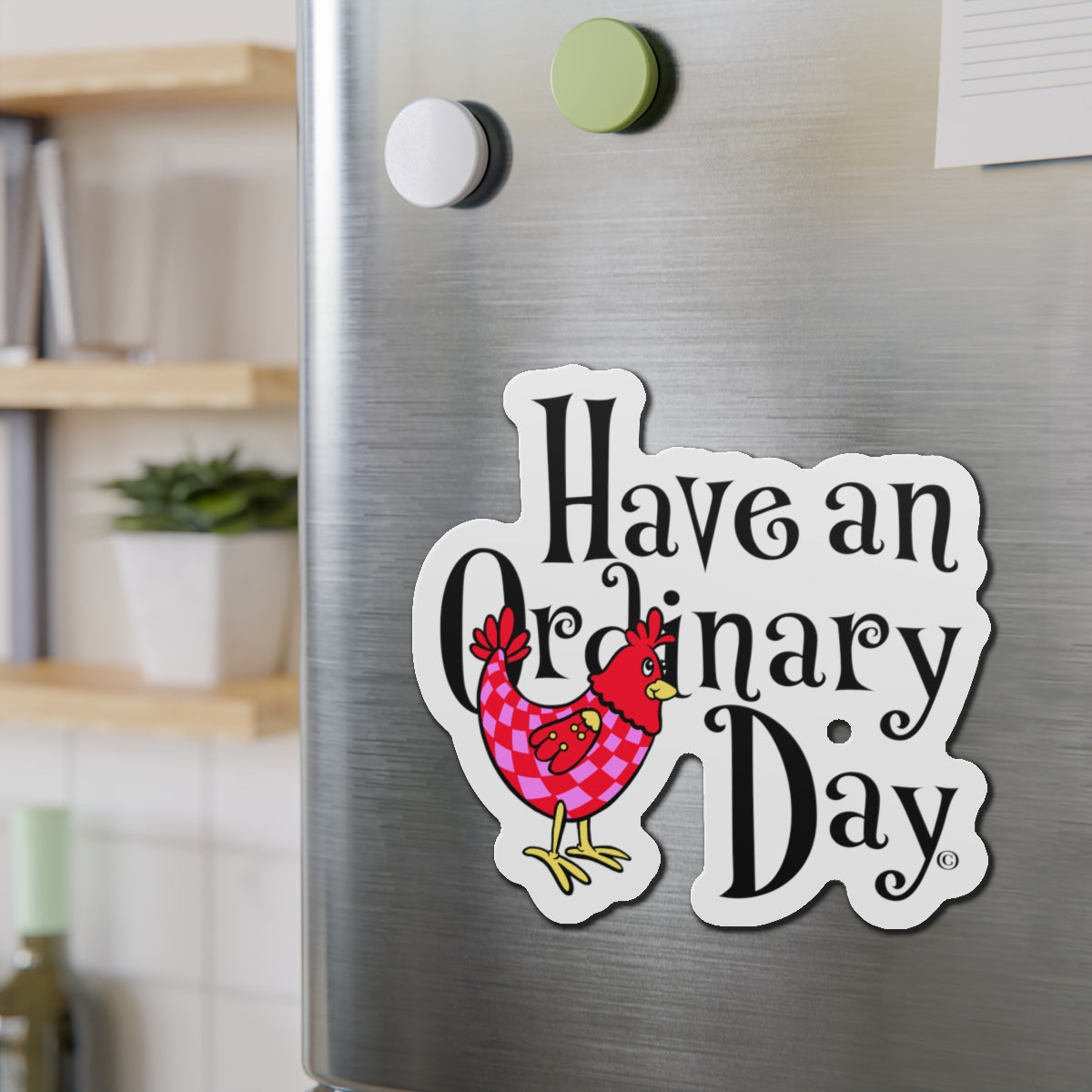 Have an Ordinary Day Cheerful Die-Cut Magnets, Quirky Kitchen Decor, Fun Gift for Friends,