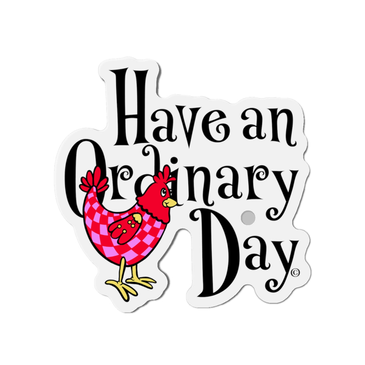 Have an Ordinary Day Cheerful Die-Cut Magnets, Quirky Kitchen Decor, Fun Gift for Friends,