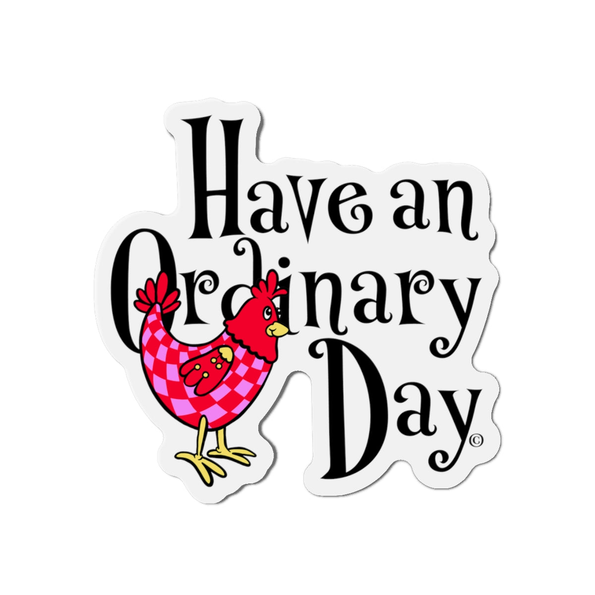 Have an Ordinary Day Cheerful Die-Cut Magnets, Quirky Kitchen Decor, Fun Gift for Friends,
